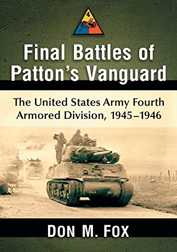 Final Battles of Patton's Vanguard: The United States Army Fourth Armored Division, 1945-1946 von McFarland & Company