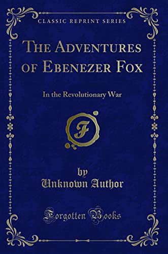 The Adventures of Ebenezer Fox in the Revolutionary War (Classic Reprint) von Forgotten Books