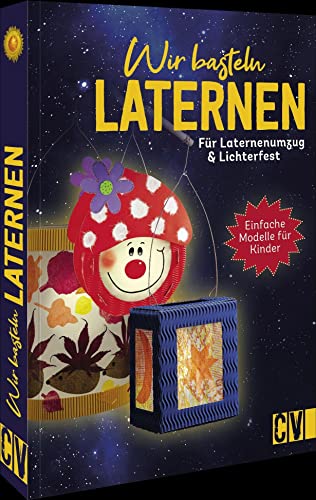 Bastelbuch – Wir basteln Laternen: Für Laternenumzug & Lichterfest. Einfache Techniken und kindliche Motive. Für Kinder ab 5 Jahren. von Christophorus Verlag