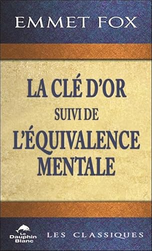 La Clé d'Or suivi de L'Equivalence mentale: Suivi de L'équivalence mentale La Clé d'Or suivi de L'Equivalence mentale: Suivi de L'équivalence mentale von DAUPHIN BLANC