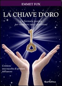 La chiave d'oro. La formula pratica per risolvere tutti i problemi (Nuova coscienza) La chiave d'oro. La formula pratica per risolvere tutti i problemi (Nuova coscienza)