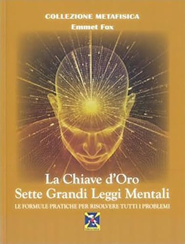 La chiave d'oro. Sette grandi leggi mentali. Le formule pratiche per risolvere tutti i problemi (Collezione Metafisica) von Editrice Italica (Milano)