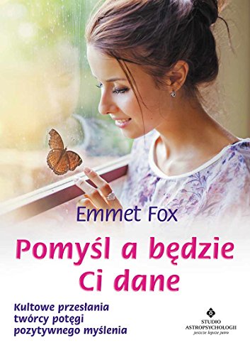 Pomysl a bedzie Ci dane: Kultowe przesłania twórcy potęgi pozytywnego myślenia Pomysl a bedzie Ci dane: Kultowe przesłania twórcy potęgi pozytywnego myślenia