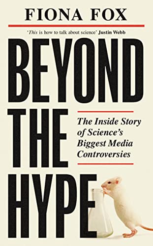 Beyond the Hype: The Inside Story of Science’s Biggest Media Controversies von Elliott & Thompson Limited