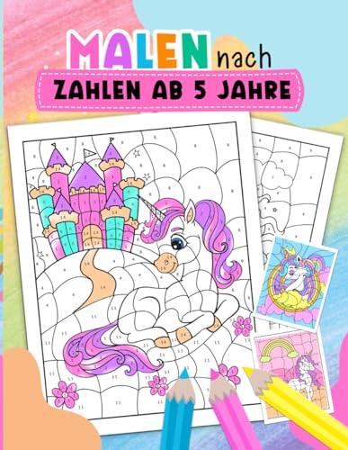Malen nach zahlen ab 5: Erstaunliches Einhorn Malbuch Buch mit zahlen für Mädchen ab 5 Jahre | Enthält verschidene magische Bilder für Ihr Kind zum Ausmalen.