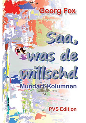 Saa, was de willschd: Mundart-Kolumen: Mundart-Kolumnen von Books on Demand