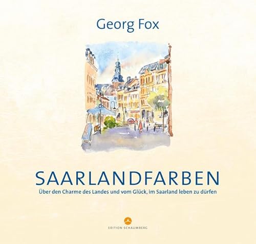 Saarlandfarben: Über den Charme des Landes und vom Glück, im Saarland leben zu dürfen Saarlandfarben: Über den Charme des Landes und vom Glück, im Saarland leben zu dürfen