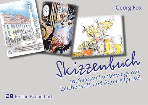 Skizzenbuch: Im Saarland unterwegs mit Zeichenstift und Aquarellpinsel