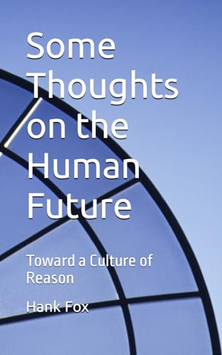 Some Thoughts on the Human Future: Toward a Culture of Reason