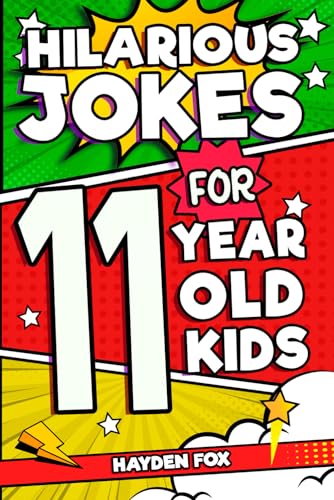 Hilarious Jokes For 11 Year Old Kids: An Awesome LOL Gag Book For Tween Boys and Girls Filled With Tons of Tongue Twisters, Rib Ticklers, Side Splitters, and Knock Knocks (Hilarious Jokes for Kids)