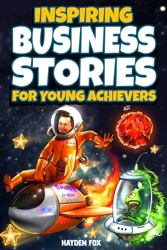 Inspiring Business Stories for Young Achievers: How 11 Legendary Entrepreneurs Conquered Adversity and Created World-Class Companies von Independently published