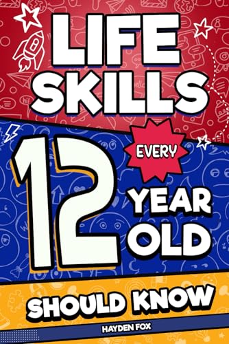 Life Skills Every 12 Year Old Should Know: An Essential Book For Tween Boys and Girls To Unlock Their Secret Superpowers and Be Successful, Healthy, and Happy von Independently published