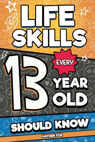 Life Skills Every 13 Year Old Should Know: An Essential Book For Teen Boys and Girls To Unlock Their Secret Superpowers and Be Successful, Healthy, and Happy von Independently published