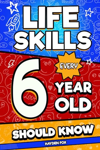 Life Skills Every 6 Year Old Should Know: An Essential Book For Young Boys and Girls To Unlock Their Secret Superpowers and Be Successful, Healthy, and Happy von Independently published