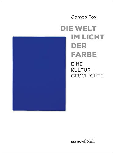 Die Welt im Licht der Farbe: Eine Kulturgeschichte von Edition Frölich