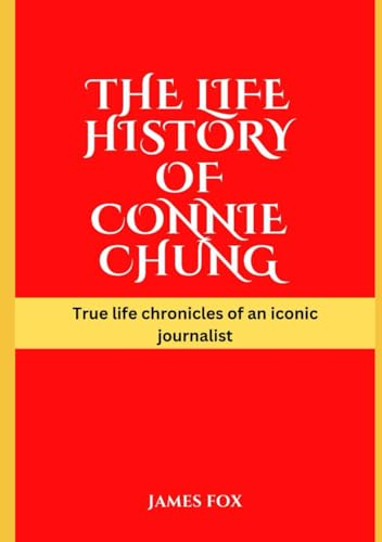The life history of Connie Chung: True life chronicles of an iconic journalist