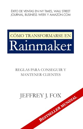 CÓMO TRANSFORMARSE EN RAINMAKER: Reglas para conseguir y mantener clientes (CEO and Rainmaker Jeffrey J. Fox (Spanish Versions), Band 2) von Independently published
