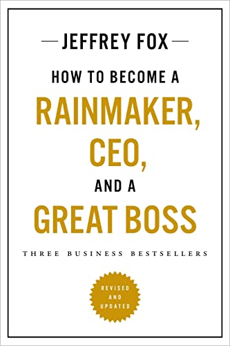 How to Become a Rainmaker, CEO, and a Great Boss: Three Business Bestsellers