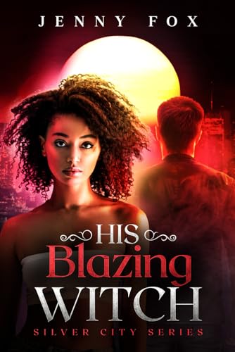 His Blazing Witch (The Silver City Series, Band 3)