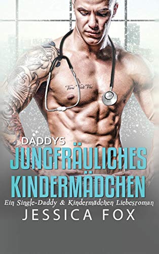 Daddys jungfräuliches Kindermädchen: Ein Single-Daddy & Kindermädchen Liebesroman (Gerettet Von Dem Arzt, Band 3)