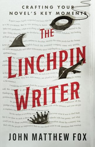 The Linchpin Writer: Crafting Your Novel's Key Moments von Bookfox Press