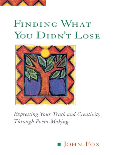 Finding What You Didn't Lose: Expressing Your Truth and Creativity through Poem-Making (Inner Work Book) von Tarcher