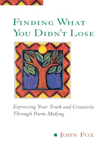 Finding What You Didn't Lose: Expressing Your Truth and Creativity through Poem-Making (Inner Work Book)