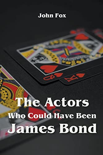 The Actors Who Could Have Been James Bond von John Fox