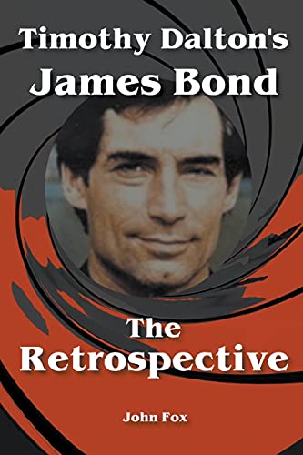 Timothy Dalton's James Bond - The Retrospective von John Fox
