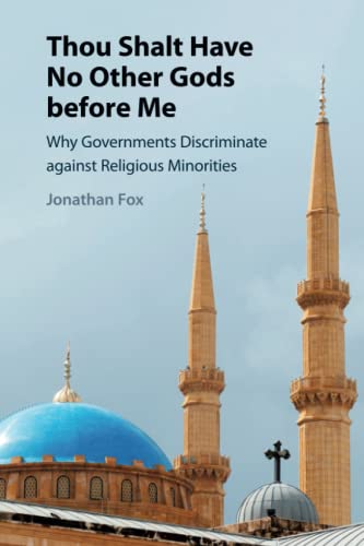 Thou Shalt Have No Other Gods before Me: Why Governments Discriminate Against Religious Minorities