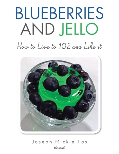 Blueberries and Jello: How to Live to 102 and Like it Blueberries and Jello: How to Live to 102 and Like it von Xlibris Us
