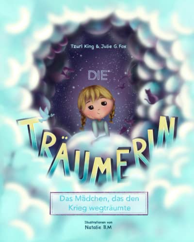 Die Träumerin: Das Mädchen, Das Den Krieg Wegträumte