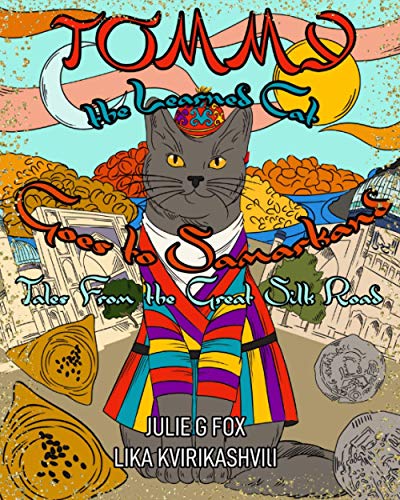 Tommy the Learned Cat Goes to Samarkand: Tales from the Great Silk Road (Whiskers and Wanderlust: The Adventures of Tommy the Learned Cat)