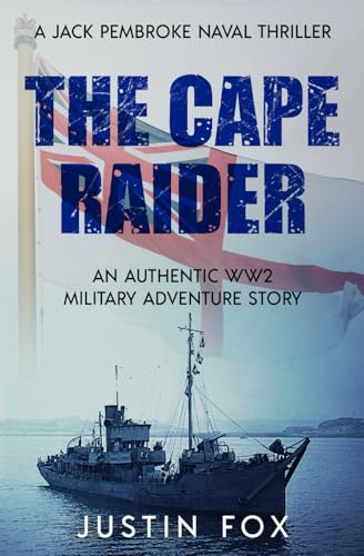 The Cape Raider: An authentic WW2 military adventure story (Jack Pembroke Naval Thrillers, Band 1) von Sapere Books