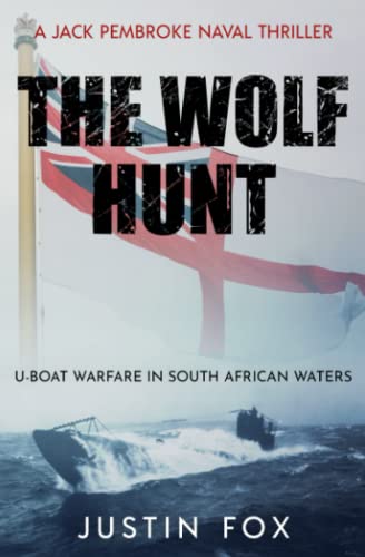 The Wolf Hunt: U-Boat warfare in South African waters (Jack Pembroke Naval Thrillers, Band 2)