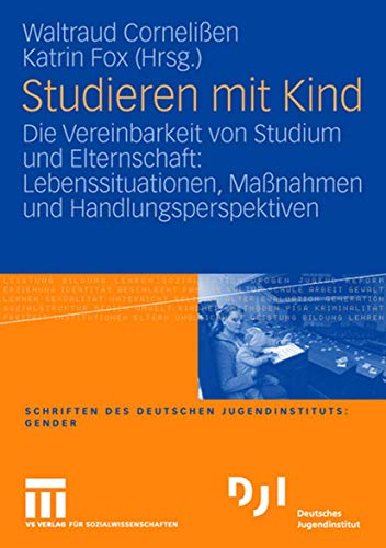 Studieren mit Kind: Die Vereinbarkeit von Studium und Elternschaft: Lebenssituationen, Maßnahmen und Handlungsperspektiven (DJI Gender) von VS Verlag für Sozialwissenschaften