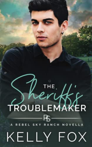 The Sheriff's Troublemaker: An MM Daddy Romance (Rebel Sky Ranch) von Kelly Fox