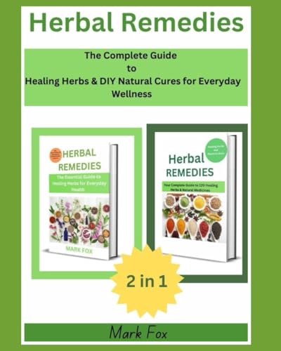 Herbal Remedies: The Complete Guide to Healing Herbs & DIY Natural Cures for Everyday Wellness (2 in 1 Collection) von Independently published