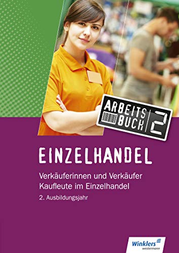 Einzelhandel: 2. Ausbildungsjahr: Arbeitsbuch: Verkäuferinnen und Verkäufer, Kaufleute im Einzelhandel