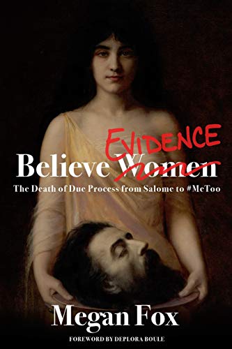 Believe Evidence: The Death of Due Process From Salome to #MeToo von Independently Published