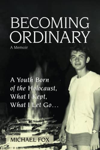 Becoming Ordinary: A Youth Born of the Holocaust, What I Kept, What I Let Go… von Small Print Press