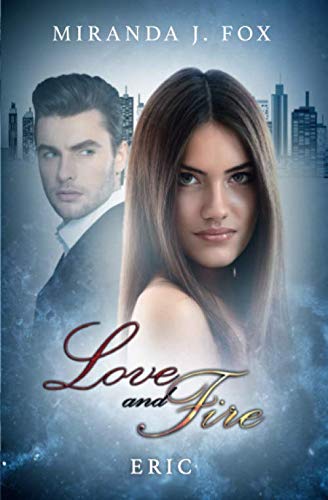 Love and Fire - Eric: Eric Love and Fire - Eric: Eric von CreateSpace Independent Publishing Platform