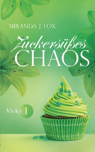 Zuckersüßes Chaos - Vicky - Teil 1 Zuckersüßes Chaos - Vicky - Teil 1 von CreateSpace Independent Publishing Platform