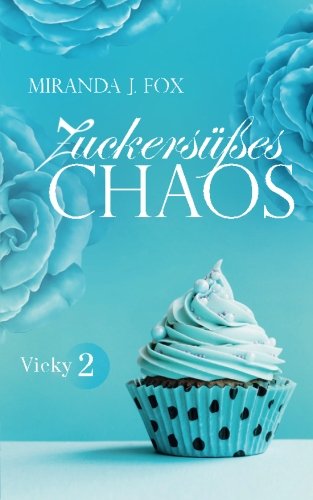 Zuckersüßes Chaos - Vicky Teil 2 Zuckersüßes Chaos - Vicky Teil 2 von CreateSpace Independent Publishing Platform