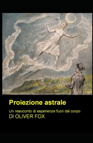 PROIEZIONE ASTRALE: Un resoconto di esperienze fuori dal corpo