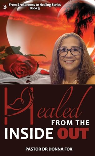 Healed From the Inside Out: From Brokenness to Healing Series, Book 3 von G Publishing