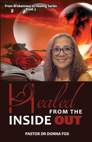 Healed from the Inside Out: From Brokenness to Healing Series, Book 3 von G Publishing
