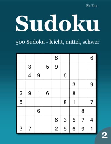 Sudoku: 500 Sudoku - leicht, mittel, schwer 2 Sudoku: 500 Sudoku - leicht, mittel, schwer 2