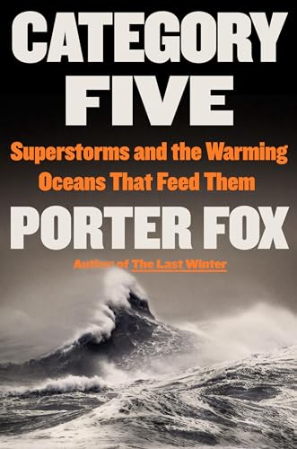 Category Five: Superstorms and the Warming Oceans That Feed Them von LITTLE, BROWN