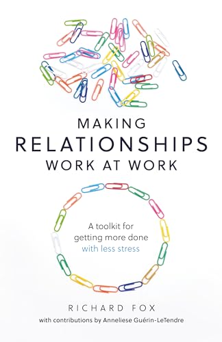 Making Relationships Work at Work: A toolkit for getting more done with less stress von Practical Inspiration Publishing